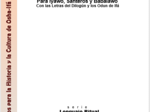 Lengua de Santero Para Iyawó, Santeros y Babalawo Con las Letras del Dilogún y los Odun de Ifá